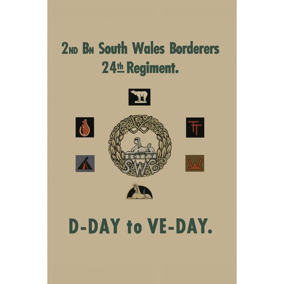2nd BATTALION SOUTH WALES BORDERS 24th REGIMENT: D-Day to Ve-Day (Paperback)