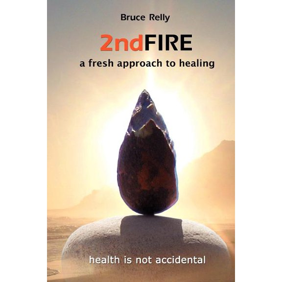 2nd Fire : A Fresh Approach to Healing