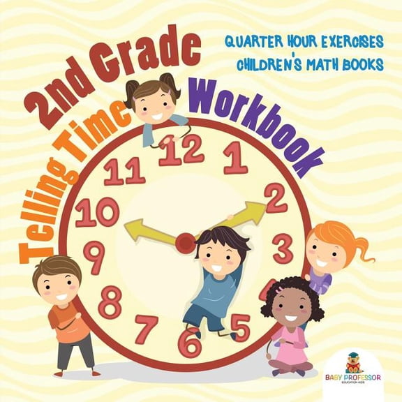 2nd Grade Telling Time Workbook: Quarter Hour Exercises Children's Math Books, (Paperback)