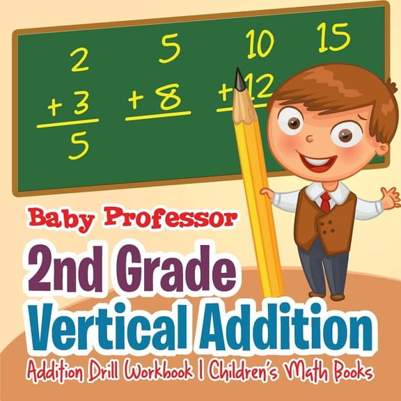 2nd Grade Vertical Addition - Addition Drill Workbook Children's Math Books, (Paperback)