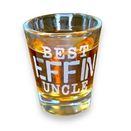 2oz Best Effin Uncle Shot glass 2oz Best Effin Uncle Shot glass