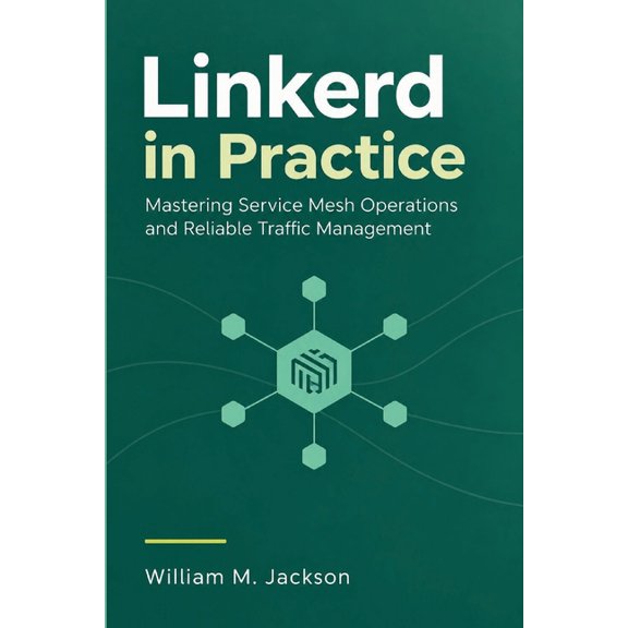 Linkerd in Practice: Mastering Service Mesh Operations and Reliable Traffic Management, (Paperback)