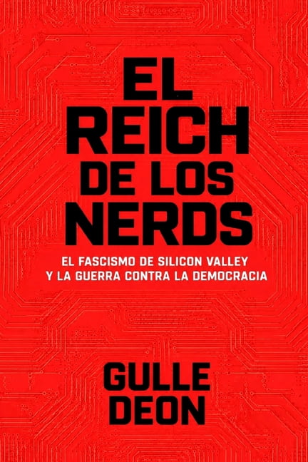 El Reich de Los Nerds: El fascismo de Silicon Valley y la guerra contra la democracia, (Paperback)
