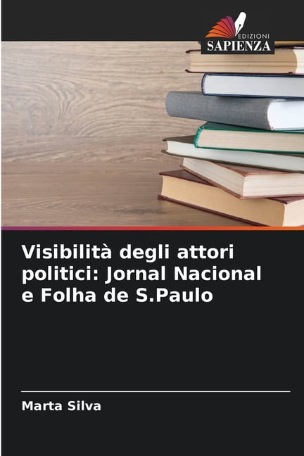 Visibilità degli attori politici: Jornal Nacional e Folha de S.Paulo, (Paperback)