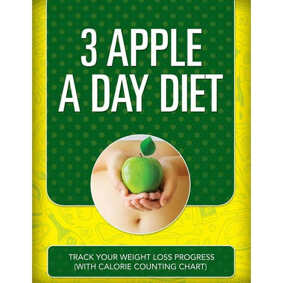 3 Apple a Day Diet: Track Your Weight Loss Progress (with Calorie Counting Chart) (Paperback)