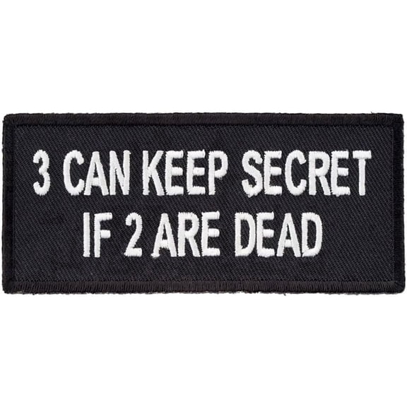3 Can Keep Secret if 2 Are Dead Patch, white and Black. Funny Quote Patches.