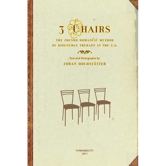 3 Chairs: The Zdenko Domancic Method of Bioenergy Therapy in the U.S., (Paperback)
