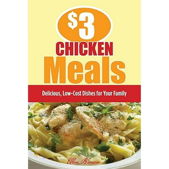 Pre-Owned 3 Chicken Meals: Delicious, Low-Cost Dishes for Your Family (Paperback) 1599218895 9781599218892