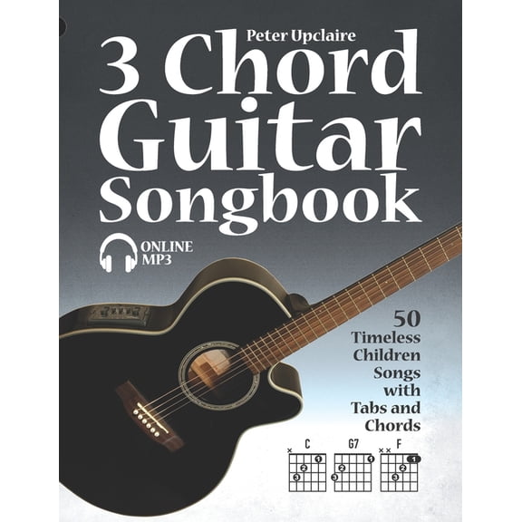 3 Chord Guitar Songbook - 50 Timeless Children Songs with Tabs and Chords, (Paperback)