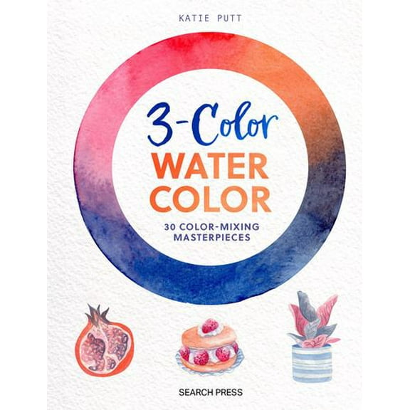 3-Color Watercolor: 30 easy projects to try using just 3 colors at a time!