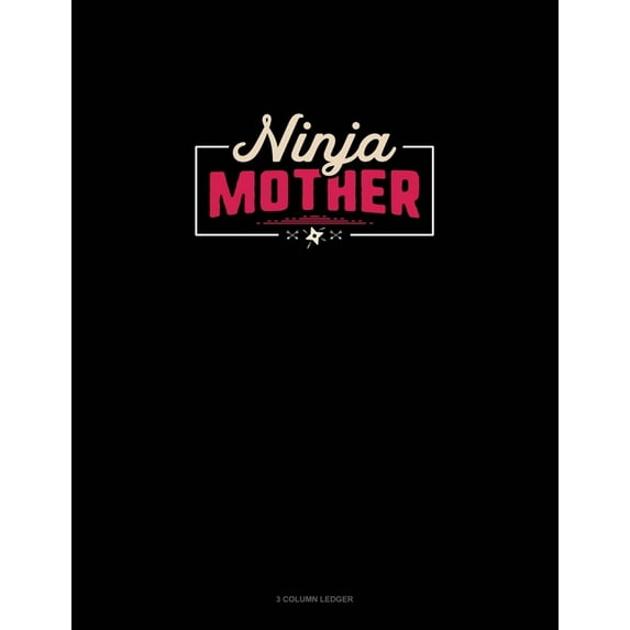 3 Column Ledger: Ninja Mother : 3 Column Ledger (Series #1667) (Paperback)