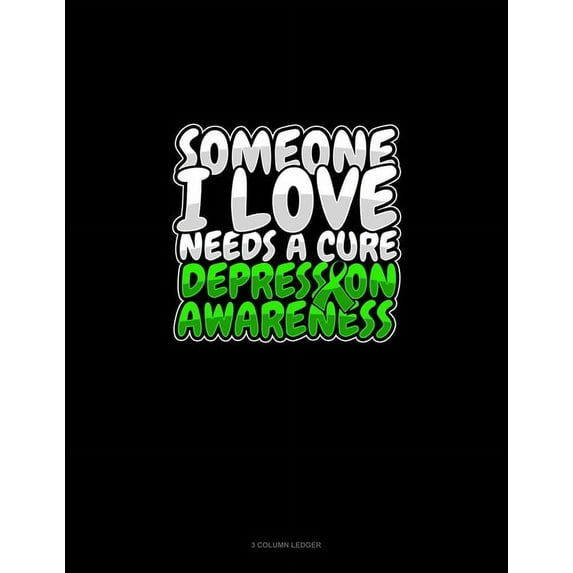 3 Column Ledger: Someone I Love Needs A Cure Depression Awareness : 3 Column Ledger (Series #583) (Paperback)