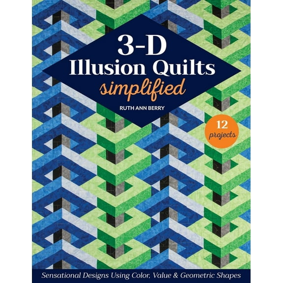 3-D Illusion Quilts Simplified : Sensational Designs Using Color, Value & Geometric Shapes; 12 Projects (Paperback)