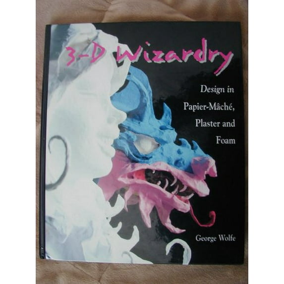 Pre-Owned 3-D Wizardry: Design in Papier Mache, Plaster and Foam (Hardcover) 0871922940 9780871922946