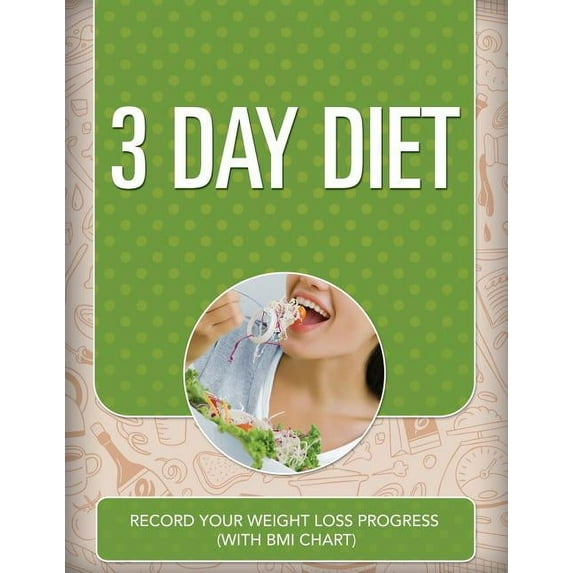 3 Day Diet: Record Your Weight Loss Progress (with BMI Chart) (Paperback)