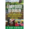 thumbnail image 1 of 3 Day Travel Guides: 3 Day Guide to Dublin: A 72-hour Definitive Guide on What to See, Eat and Enjoy in Dublin, Ireland (Paperback), 1 of 2