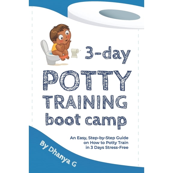 3 Day Potty Training Boot Camp: An Easy, Step-by-Step Guide on How to Potty Train in 3 Days Stress-Free, (Paperback)
