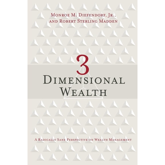 3 Dimensional Wealth: A Radically Sane Perspective on Wealth Management, (Paperback)