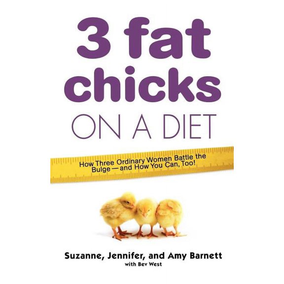 3 Fat Chicks on a Diet : How Three Ordinary Women Battle the Bulge--and How You Can Too! (Paperback)
