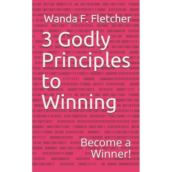3 Godly Principles to Winning: Become a Winner (Paperback)