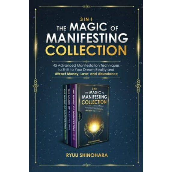 Pre-Owned 3 IN 1: The Magic of Manifesting Collection: 45 Advanced Manifestation Techniques to Shift to Your Dream Reality and Attract Money, Love, and Abundan... (Paperback) 195459609X 9781954596092