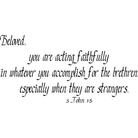 3 John 1:5, Vinyl Wall Art, Beloved, You Are Acting Faithfully in Whatever You Accomplish for the Brethren, Especially When They Are Strangers