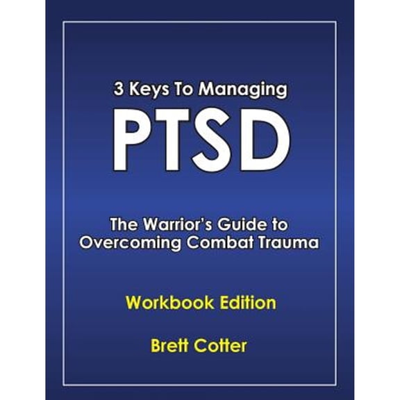 Pre-Owned 3 Keys to Managing PTSD: The Warrior's Guide to Overcoming Combat Trauma (Paperback) by Brett Cotter, Douglas Cooper
