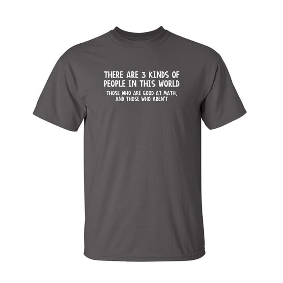 3 Kinds Of People. Good At Math, And Those Who Aren't Sarcastic Humor Graphic Novelty Funny Youth T Shirt