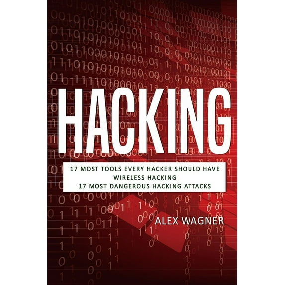 3 Manuscripts Hacking: 17 Must Tools every Hacker should have, Wireless Hacking & 17 Most Dangerous Hacking Attacks, (Paperback)