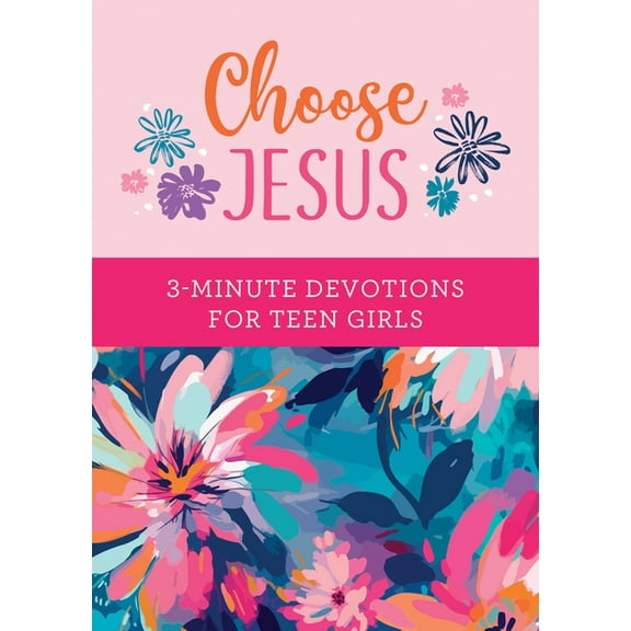 3-Minute Devotions Choose Jesus: 3-Minute Devotions for Teen Girls, (Paperback)