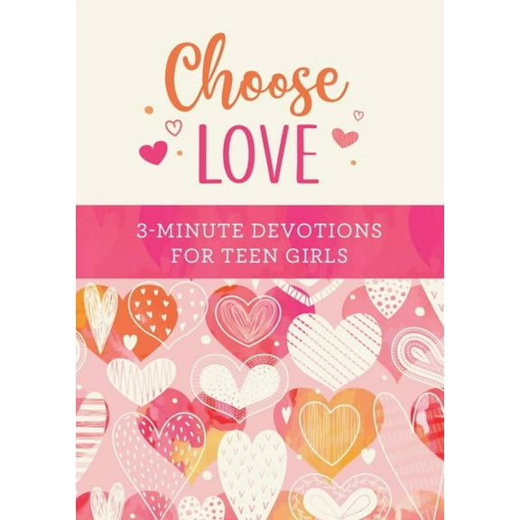 3-Minute Devotions: Choose Love: 3-Minute Devotions for Teen Girls (Paperback)