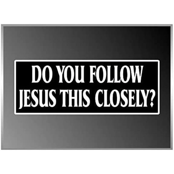 3 Pack - Do You Follow Jesus This Closely Driving Traffic Tailgate Funny Bumper Sticker Decal