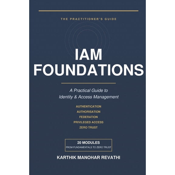 Cyber Mastery IAM Foundations: A Practical Guide to Identity & Access Management, Book 1, (Paperback)