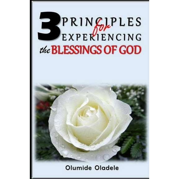 3 Principles for Experiencing the Blessings of God (Paperback)