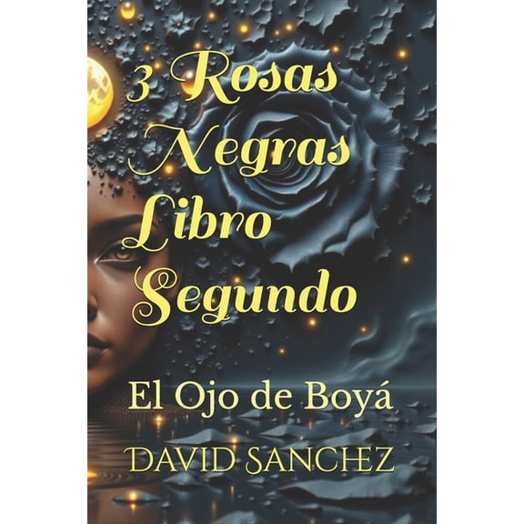 3 Rosas Negras 3 Rosas Negras Libro Segundo: El Ojo de Boy, Book 2, (Paperback)