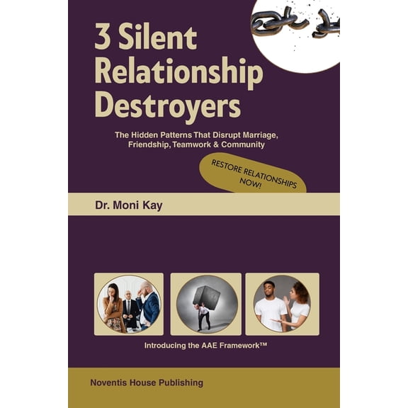 3 Silent Relationship Destroyers The Hidden Patterns that Disrupt Marriage, Friendship, Teamwork & Community, (Paperback)