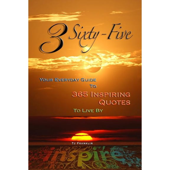 Inspiring Quotes 3 Sixty Five: Your Quick Guide to 365 Inspiring Quotes to Live By, Book 1, (Paperback)