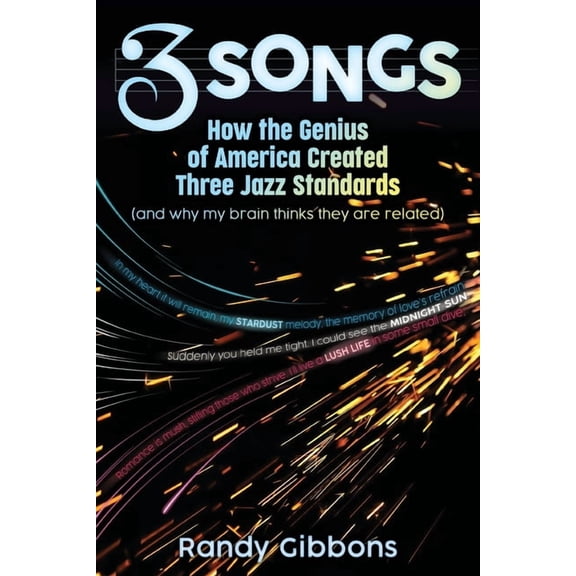 3 Songs: How the Genius of America Created Three Jazz Standards (and why my brain thinks they are related), (Paperback)