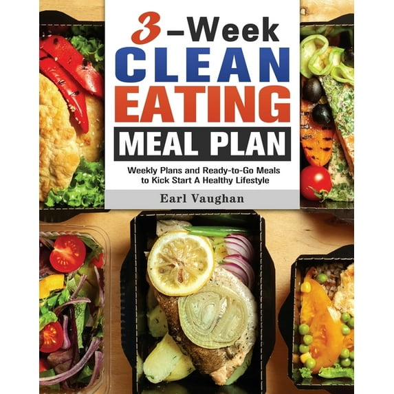 3-Week Clean-Eating Meal Plan: Weekly Plans and Ready-to-Go Meals to Kick Start A Healthy Lifestyle (Paperback)