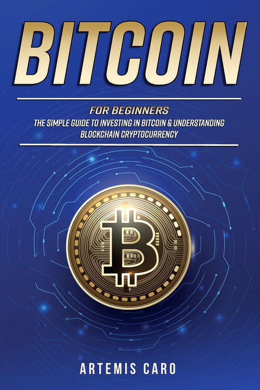 3 in 1 Box Set: Bitcoin for Beginners : The Simple Guide to Investing in  Bitcoin & Understanding Blockchain Cryptocurrency (Series #1) (Paperback) -  Walmart.com