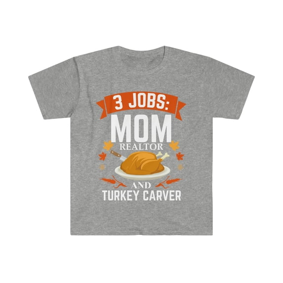 3 jobs Mom Realtor turkey carver Unisex T-shirt S-3XL Thanksgiving