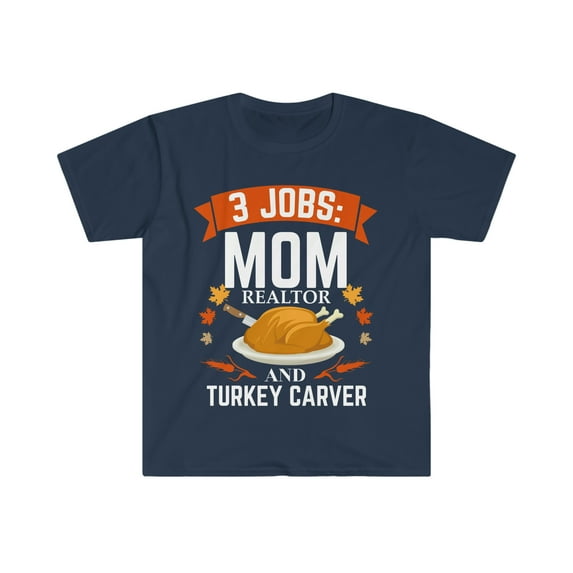 3 jobs Mom Realtor turkey carver Unisex T-shirt S-3XL Thanksgiving