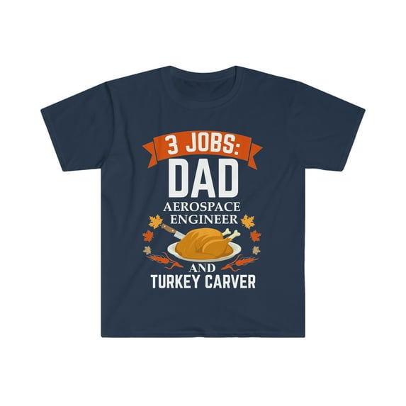 3 jobs dad Aerospace Engineer turkey carver Unisex T-shirt S-3XL