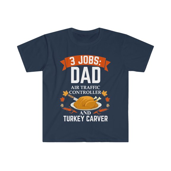3 jobs dad Air Traffic Controller turkey carver Unisex T-shirt S-3XL