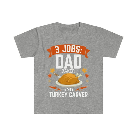 3 jobs dad Baker turkey carver Unisex T-shirt S-3XL Thanksgiving