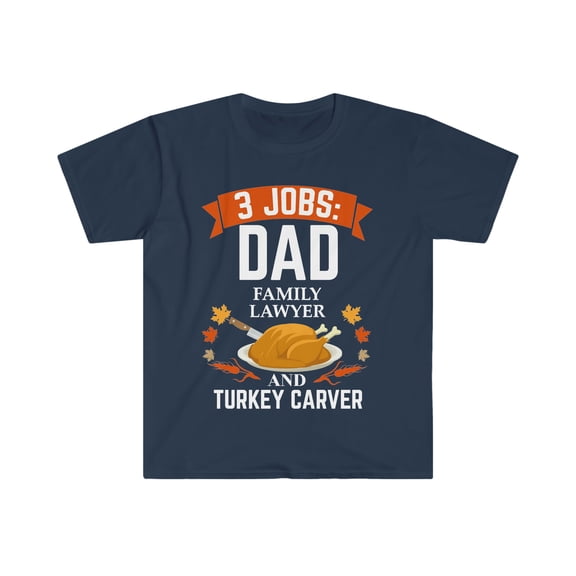 3 jobs dad Family lawyer turkey carver Unisex T-shirt S-3XL