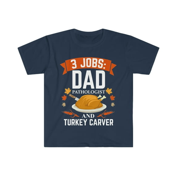3 jobs dad Pathologist turkey carver Unisex T-shirt S-3XLThanksgiving
