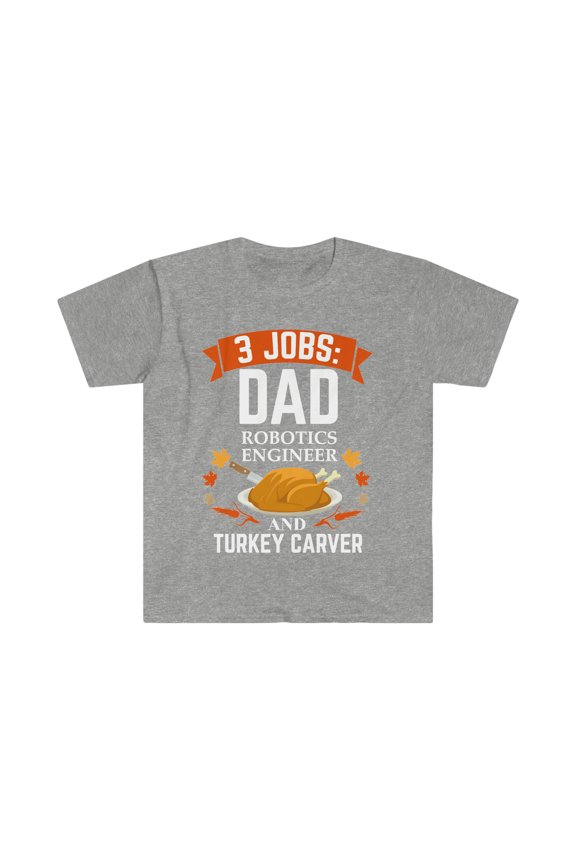 3 jobs dad Robotics Engineer turkey carver Unisex T-shirt S-3XL