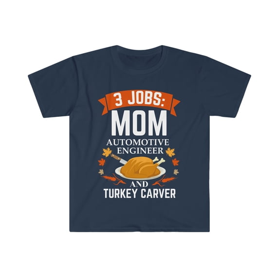 3 jobs mom Automotive Engineer turkey carver Unisex T-shirt S-3XL