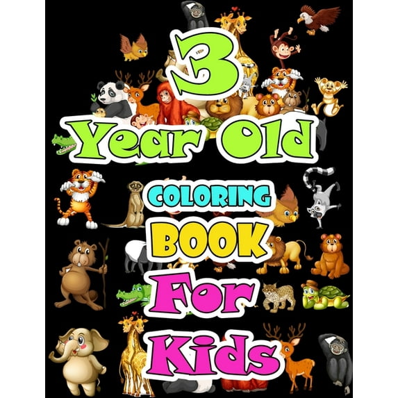 3 year old Animals Coloring Book for kids : Children Activity Books for Kids: Boys, Girls, Fun Early Learning for ... Sketchbooks, Toddler Coloring Book (Paperback)